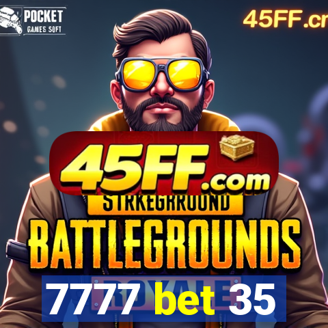 7777 bet 35